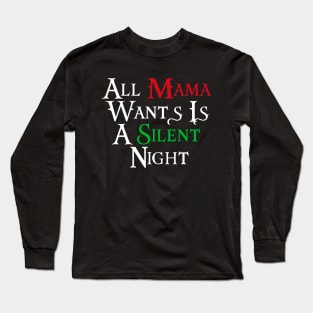 All Mama Wants Is A Silent Night Long Sleeve T-Shirt